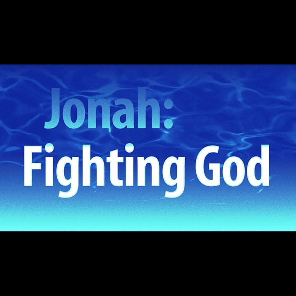 Jonah: Fighting God