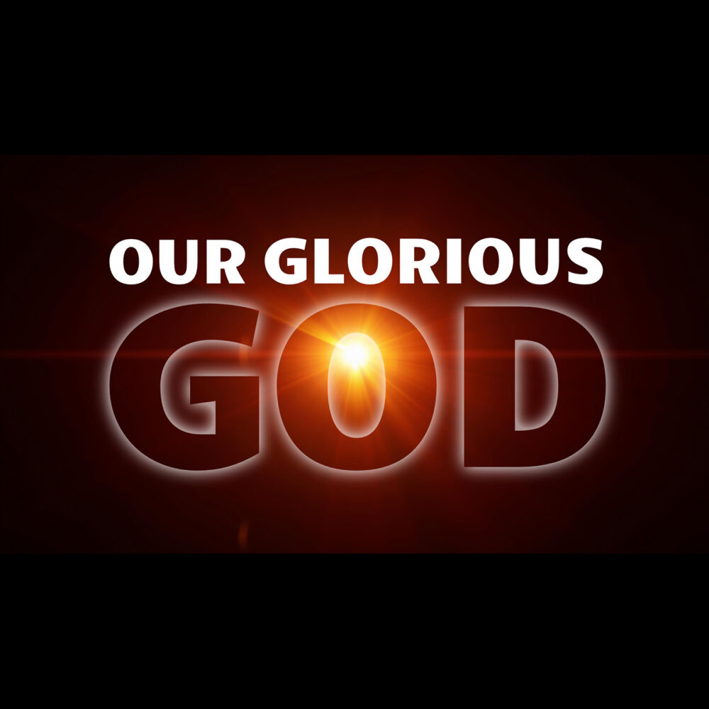 Our Glorious God