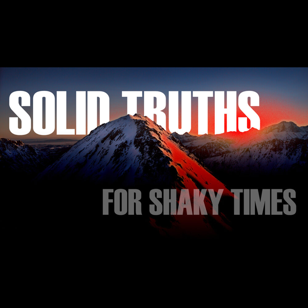 Solid Truths for Shaky Times