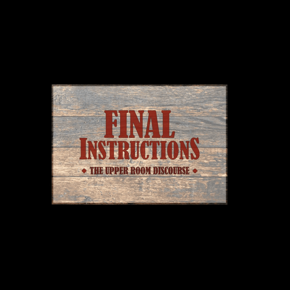Final Instructions: Upper Room Discourse
